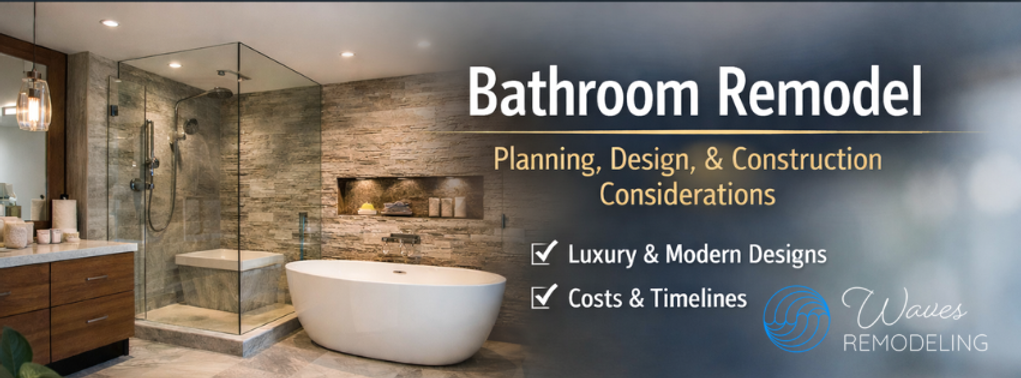 Bathroom Remodel: Planning, Design, and Construction Considerations